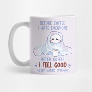 before coffee I hate everyone after coffee I feel good about hating everyone Mug